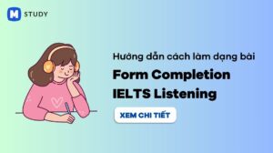 Hướng dẫn cách làm dạng bài Form Completion IELTS Listening