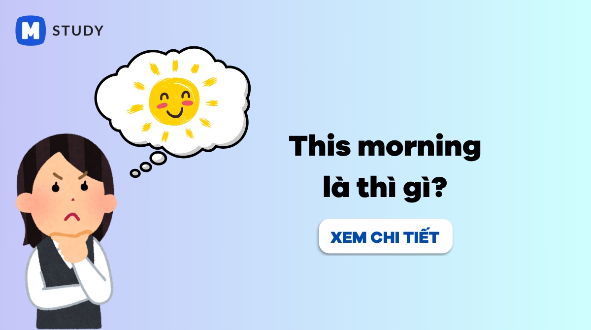 This morning là thì gì? Cách dùng và dấu hiệu nhận biết - Study Moore