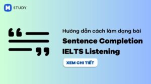 Hướng dẫn làm dạng bài Sentence Completion IELTS Listening